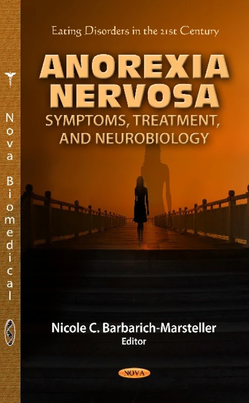 ANOREXIA NERVOSA: Symptoms, Treatment & Neurobiology (Eating Disorders in the 21st Century)