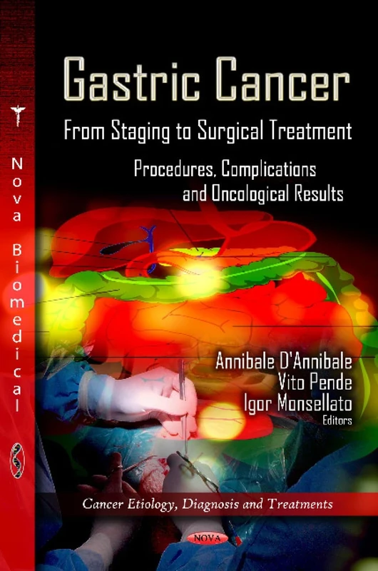 GASTRIC CANCER: From Staging to Surgical Treatment -- Procedures, Complications & Oncological Results (Cancer Etiology Diagnosis and Treatments)