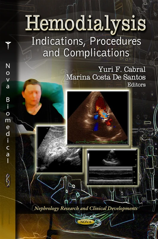 HEMODIALYSIS: Indications, Procedures & Complications (Nephrology Research and Clinical Developments)