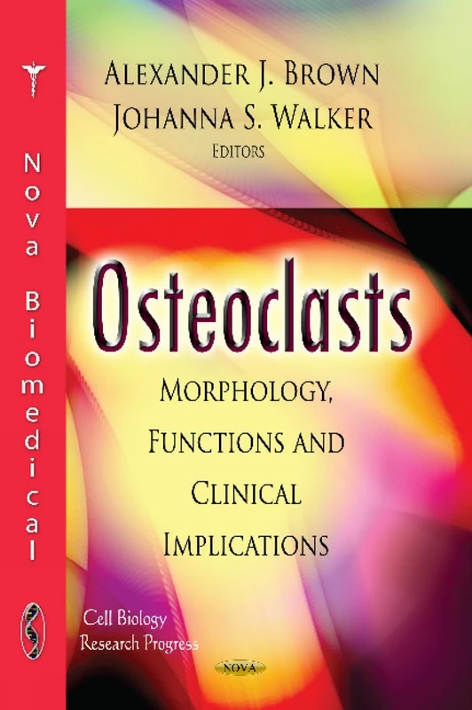 OSTEOCLASTS: Morphology, Functions & Clinical Implications (Cell Biology Research Progress)