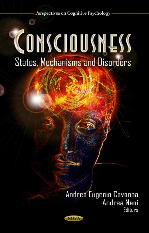 CONSCIOUSNESS: States, Mechanisms & Disorders (Perspectives on Cognitive Psychology: Psychology Research Progress)