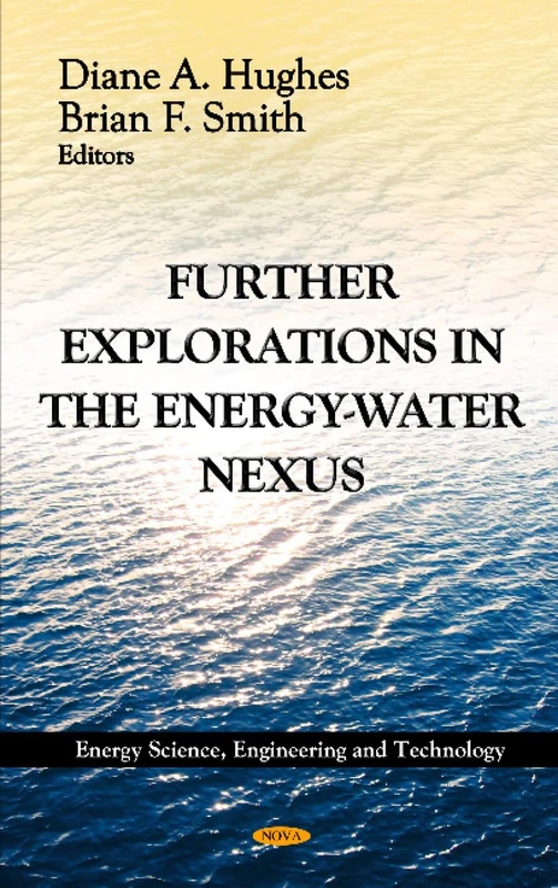 FURTHER EXPLORATIONS IN THE ENERGYWATER (Energy Science, Engineering and Technology: Environmental Science, Engineering and Technology)