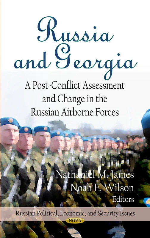 RUSSIA GEORGIA: A Post-Conflict Assessment & Change in the Russian Airborne Forces (Russian Political Economic and Security Issues)
