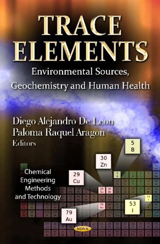 TRACE ELEMENTS ENVIRONMENTAL: Environmental Sources, Geochemistry & Human Health (Chemical Engineering Methods and Technology)