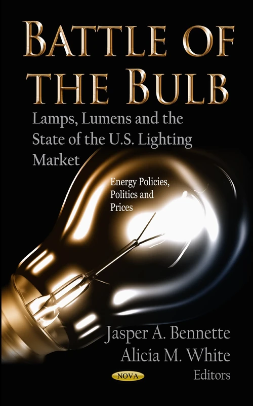 Battle of the Bulb: Lamps, Lumens & the State of the U.S Lighting Market (Energy Policies, Politics and Prices: Business Issues, Competition and Entrepreneurship) - Image 1