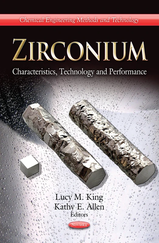 Zirconium: Characteristics, Technology & Performance (Chemical Engineering Methods and Technology: Materials Science and Technologies)