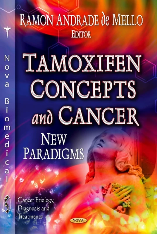 TAMOXIFEN CONCEPTS CANCER: New Paradigms (Cancer Etiology, Diagnosis and Treatments: Pharmacology - Research, Safety Testing and Regulation)