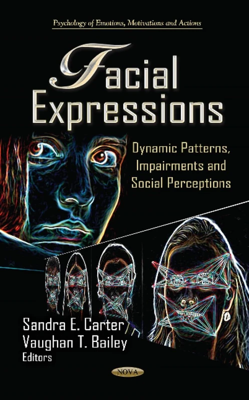 FACIAL EXPRESSIONS DYNAMIC PA.: Dynamic Patterns, Impairments & Social Perceptions (Psychology of Emotions, Motivations and Actions)