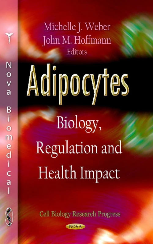ADIPOCYTES BIOLOGY REGULATION: Biology, Regulation & Health Impact (Cell Biology Research Progress)