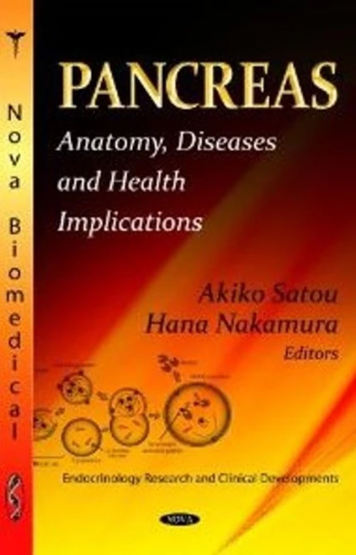 PANCREAS: Anatomy, Diseases & Health Implications (Endocrinology Research and Clinical Developments: Human Anatomy and Physiology)