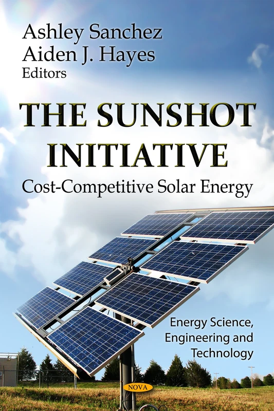 SunShot Initiative: Cost-Competitive Solar Energy (Energy Science, Engineering and Technology; Energy Policies, Politics and Prices)