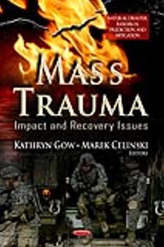MASS TRAUMA IMPACT RECOVERY: Impact & Recovery Issues (Natural Disaster Research, Prediction and Mitigation: Psychology Research Progress)