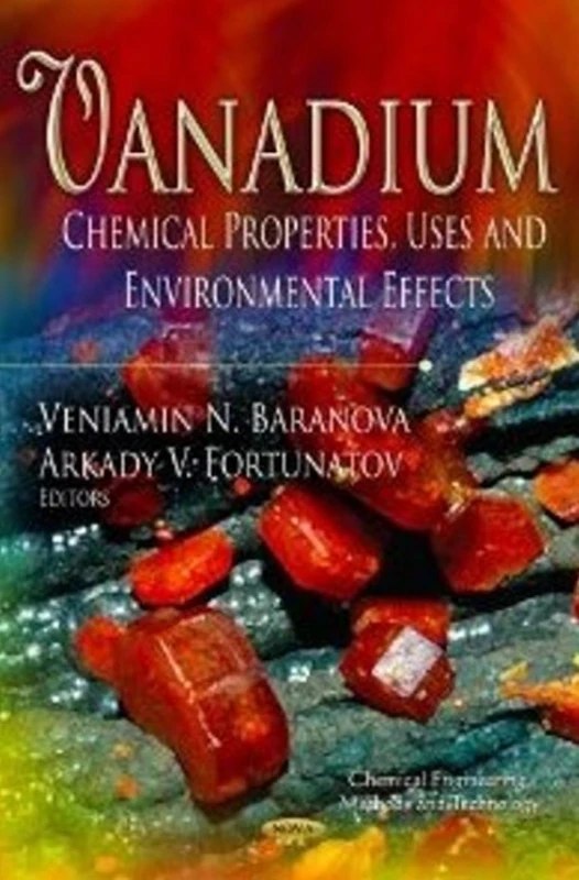 VANADIUM: Chemical Properties, Uses & Environmental Effects (Chemical Engineering Methods and Technology)