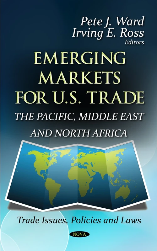 EMERGING MARKETS FOR US TRADE: The Pacific, Middle East & North Africa (Trade Issues, Policies and Laws)