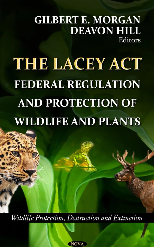 Lacey Act: Federal Regulation & Protection of Wildlife & Plants (Wildlife Protection, Destruction & Extinction Series)