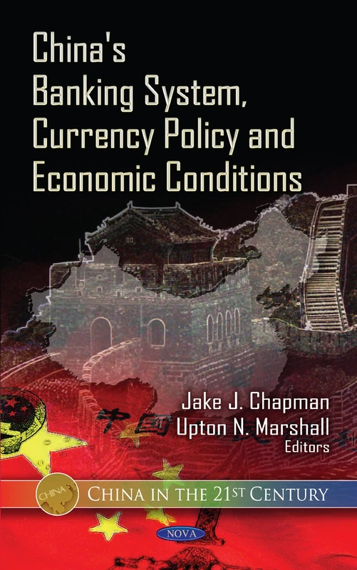China's Banking System, Currency Policy & Economic Conditions (China in the 21st Century Series)