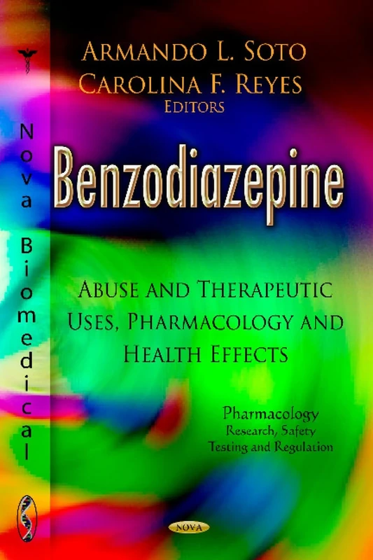 BENZODIAZEPINE: Abuse & Therapeutic Uses, Pharmacology & Health Effects (Pharmacology - Research, Safety Testing and Regulation: Substance Abuse Assessment, Interventions and Treatment)