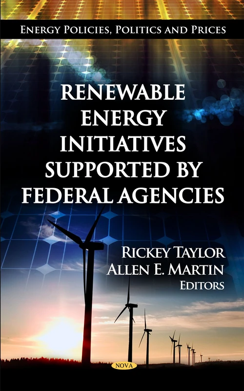Renewable Energy Initiatives Supported by Federal Agencies (Energy Policies, Politics & Prices Series)