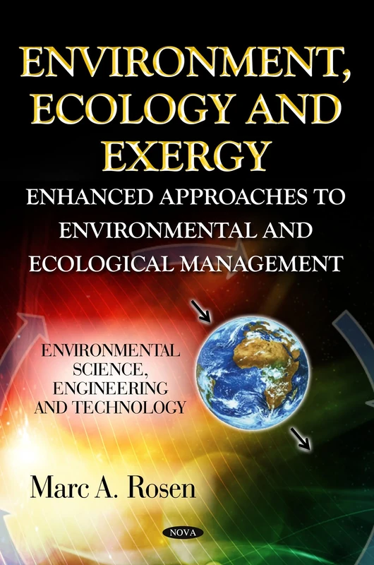 ENVIRONMENT ECOLOGY EXERGY: Enhanced Approaches to Environmental & Ecological Management (Environmental Science, Engineering and Technology)