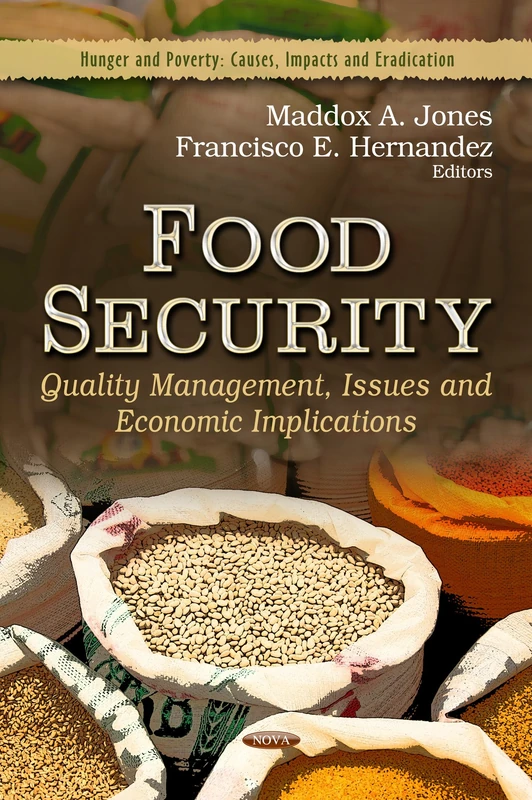 FOOD SECURITY: Quality Management, Issues & Economic Implications (Hunger and Poverty: Causes, Impacts and Eradication; Food Science and Technology)
