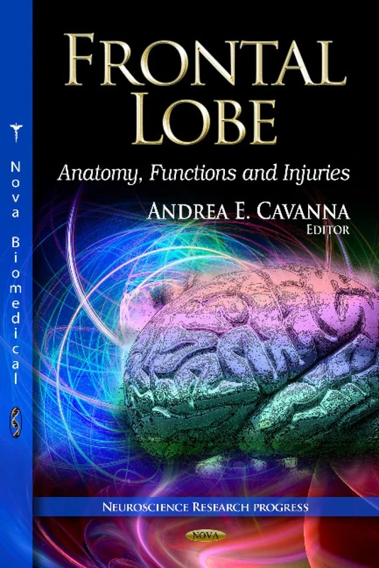FRONTAL LOBE ANATOMY FUNCTIONS: Anatomy, Functions & Injuries (Neuroscience Research Progress: Neuroanatomy Research at the Leading Edge)