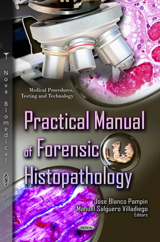 PRACTICAL MANUAL OF FORENSIC HISTOPATHOL (Medical Procedures, Testing and Technology)