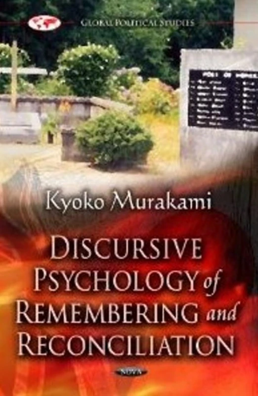 PSYCHOLOGY OF REMEMBERING: A Discourse Analysis of Post-Second World War Anglo-Japanese Conflict (Global Political Studies)