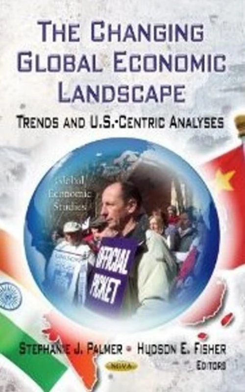 CHANGING GLOBAL ECONOMIC LAND.: Trends & U.S.-Centric Analyses (Global Economic Studies: Economic Issues, Problems and Perspectives)