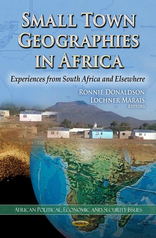 Small Town Geographies in Africa: Experiences from South Africa and Elsewhere (American Political, Economic, and Security Issues)