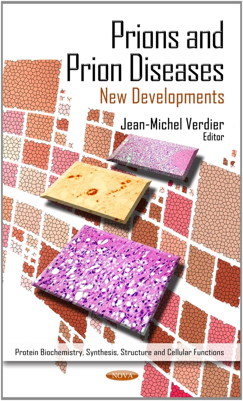PRIONS & PRION DISEASESNEW D.: New Developments (Protein Biochemistry, Synthesis, Structure and Cellular Functions: Protein Science and Engineering)