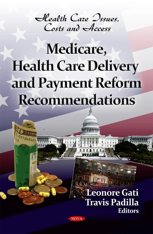 Medicare, Health Care Delivery & Payment Reform Recommendations (Health Care Issues, Costs & Access Series) (Health Care Issues, Costs and Access)