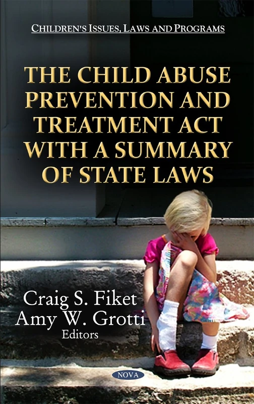 The Child Abuse Prevention and Treatment Act With a Summary of State Laws (Children's Issues, Laws and Programs)