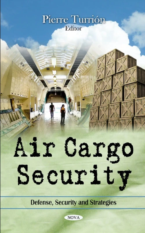 Air Cargo Security (Defense, Security and Strategies)