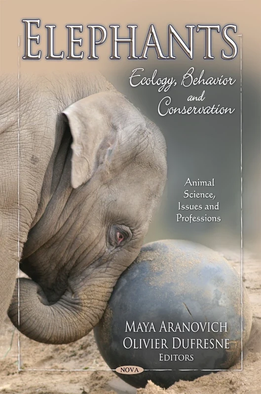 Elephants: Ecology, Behavior and Conservation (Animal Science, Issues and Professions)