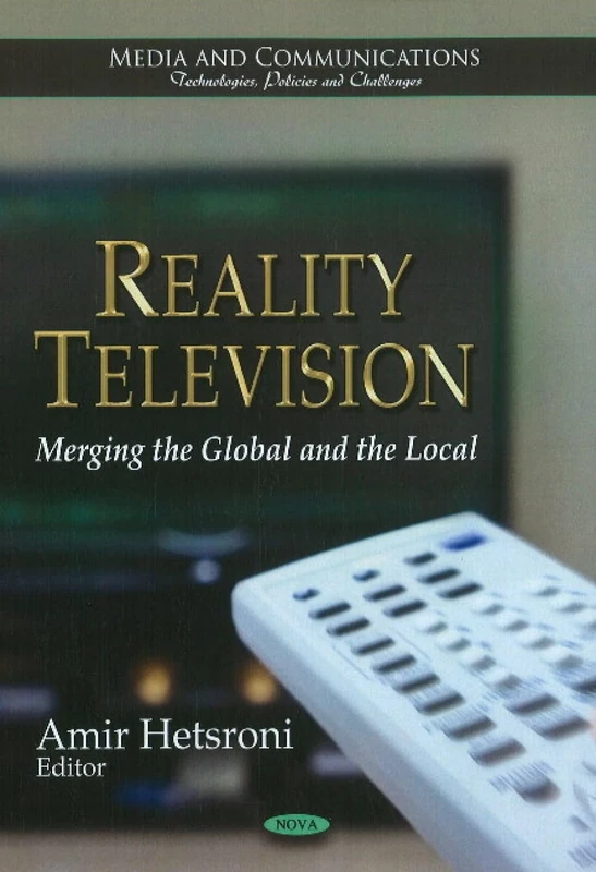 Reality Television: Merging the Global & the Local (Media & Communications -- Technologies, Policies & Challenges Series)