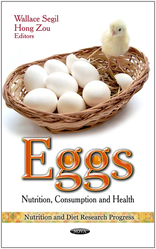 EGGS NUTRITION CONSUMPTION HEA: Nutrition, Consumption & Health (Nutrition and Diet Research Progress: Food and Beverage Consumption and Health)
