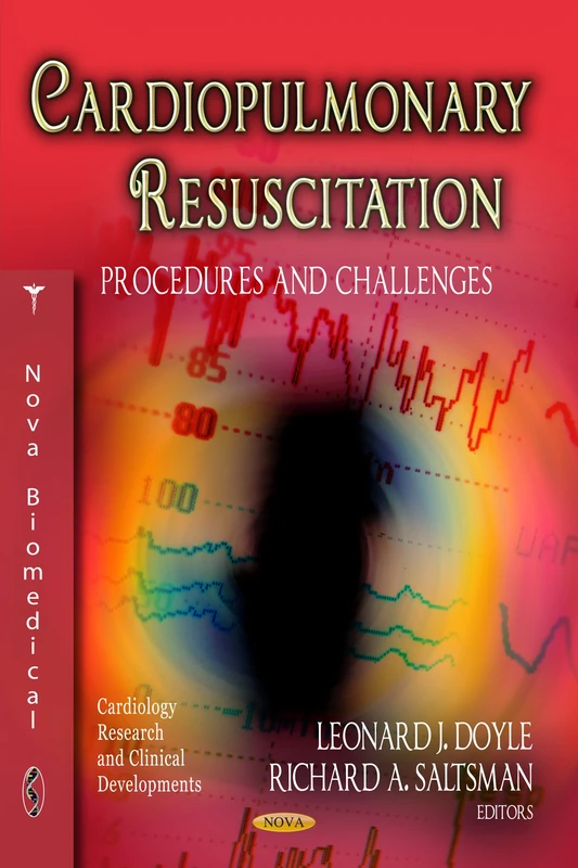 CARDIOPULMONARY RESUSCITATION: Procedures & Challenges (Cardiology Research and Clinical Developments: Public Health in the 21st Century)