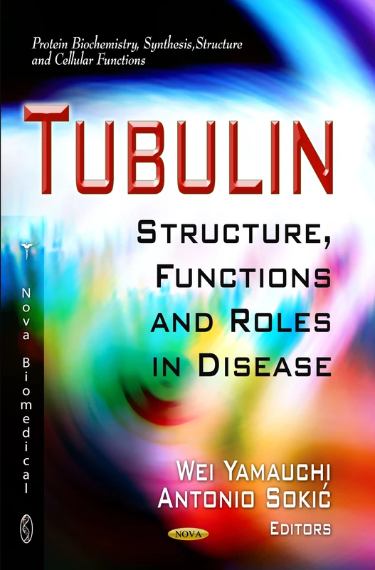 Tubulin: Structure, Functions & Roles in Disease (Protein Biochemistry, Synthesis, Structure & Cellular Functions Series)