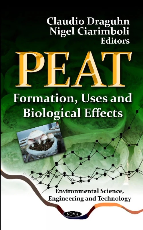 PEAT: Formation, Uses & Biological Effects (Environmental Science, Engineering and Technology)