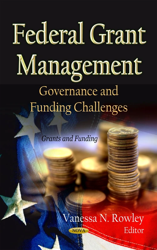 FEDERAL GRANT MANAGEMENT: Governance & Funding Challenges (Grants and Funding)