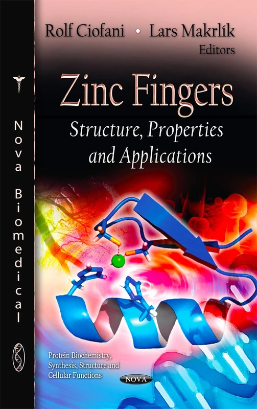 ZINC FINGERS STRUCTURE PROPER.: Structure, Properties and Applications (Protein Biochemistry, Synthesis, Structure and Cellular Functions)