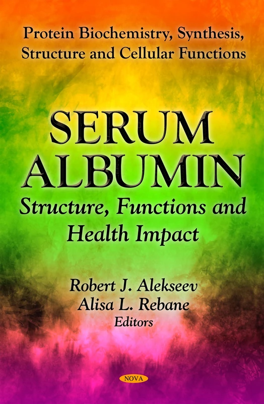 SERUM ALBUMIN: Structure, Functions & Health Impact (Protein Biochemistry, Synthesis, Structure and Cellular Functions)
