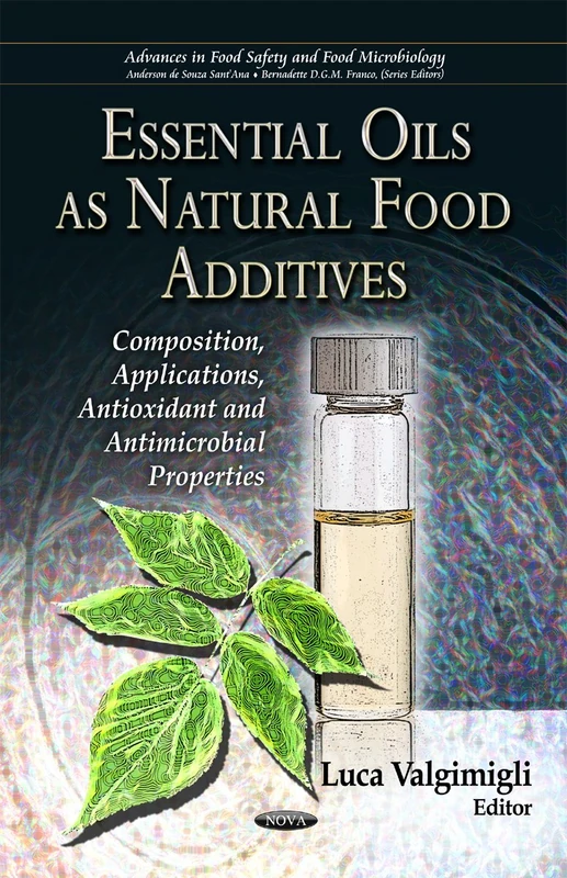 ESSENTIAL OILS AS NATURAL FOOD: Composition, Applications, Antioxidant & Antimicrobial Properties (Advances in Food Safety and Food Microbiology)