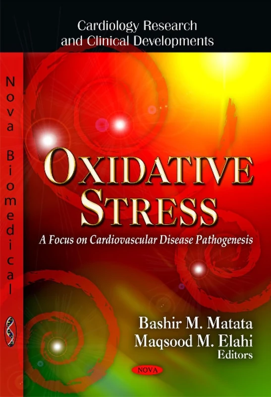 Oxidative Stress: A Focus on Cardiovascular Disease Pathogenesis (Cardiology Research and Clinical Developments)