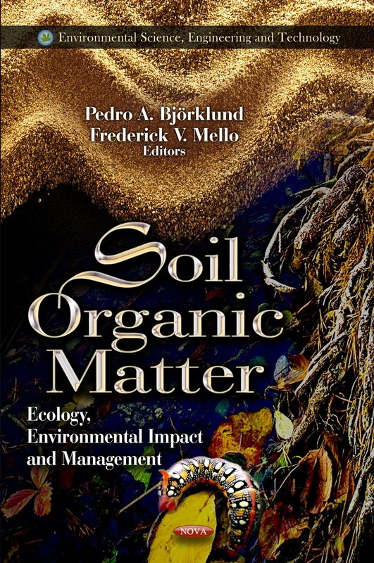 Soil Organic Matter: Ecology, Environmental Impact & Management (Environmental Science, Engineering & Technology Series) (Environmental Science, Engineering and Technology)