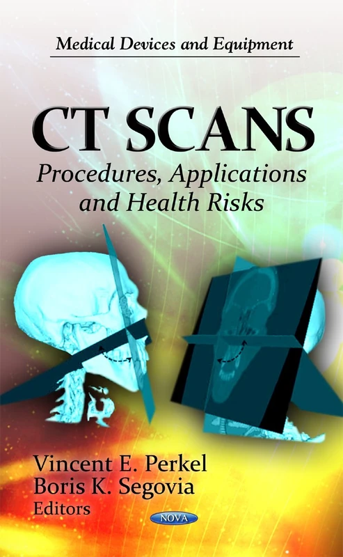 CT Scans: Procedures, Applications & Health Risks (Medical Devices & Equipment Series)