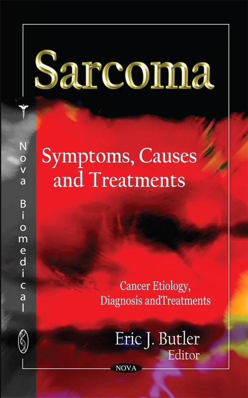 Sarcoma: Symptoms, Causes & Treatments (Cancer Etiology, Diagnosis & Treatments Series)