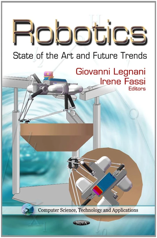 Robotics: State of the Art & Future Trends (Computer Science, Technology & Applications Series) (Computer Science, Technology and Applications)