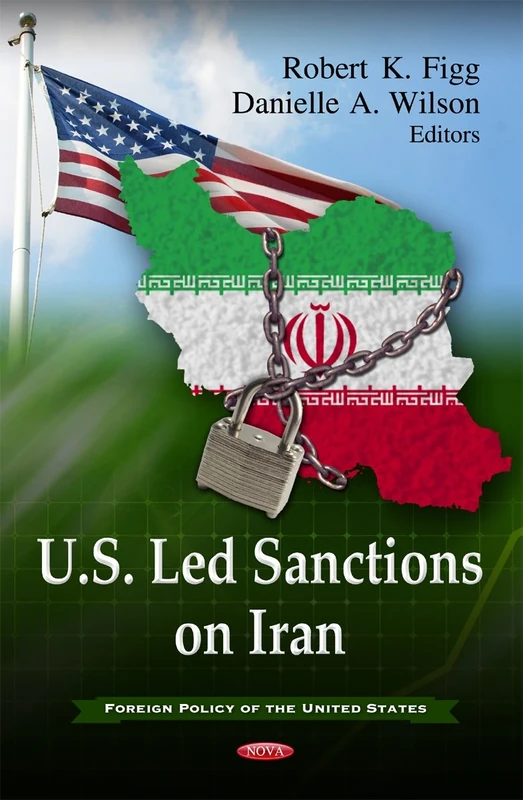 U.S. Led Sanctions on Iran (Foreign Policy of the United States Series) (Foreign Policy of the United States: Politics and Economics of the Middle East)