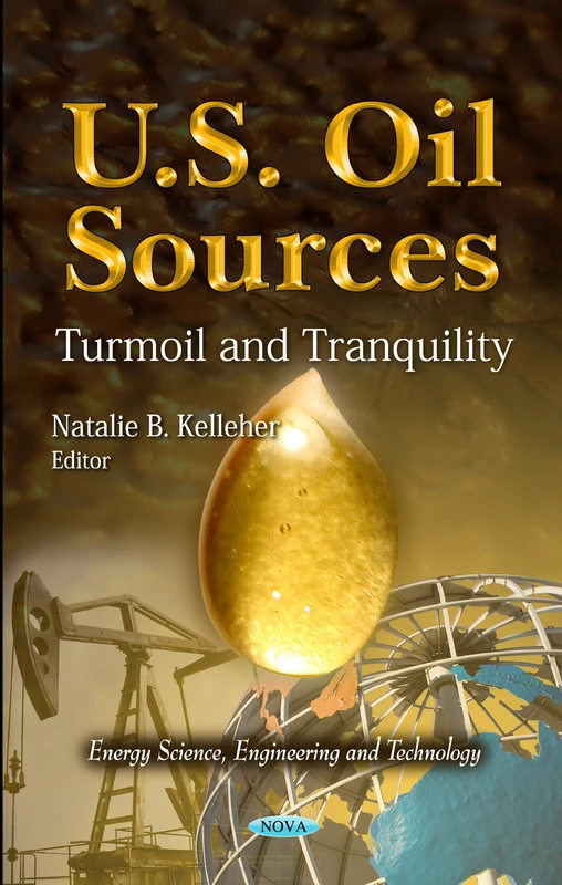U.S. Oil Sources: Turmoil & Tranquility (Energy Science, Engineering & Technology Series)
